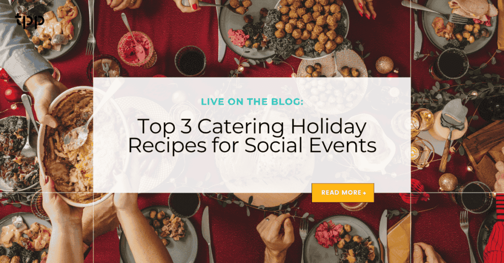 Top 3 Catering Holiday Recipes for Social Events