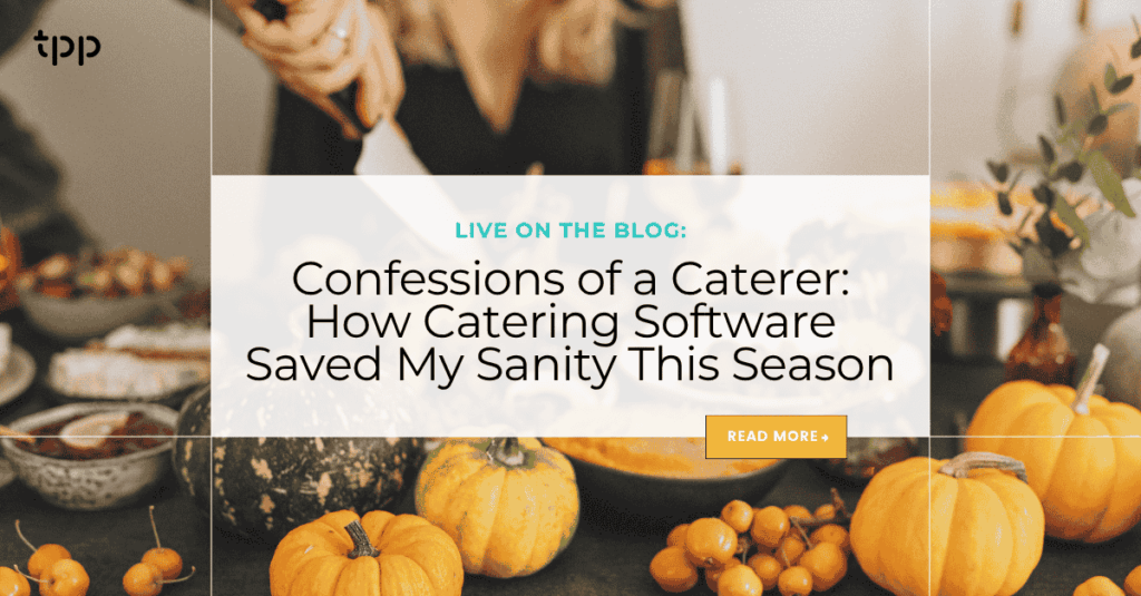 Confessions of a Caterer: How Catering Software Saved My Sanity This Season