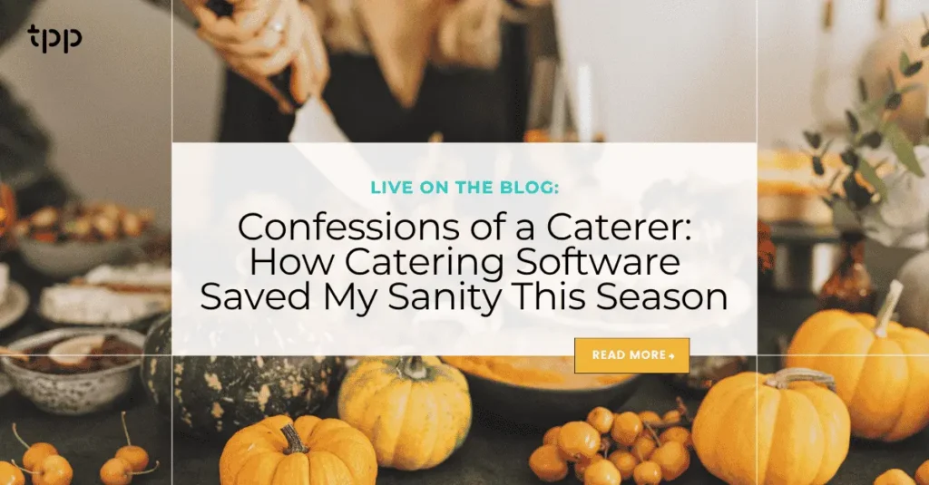 Confessions of a Caterer How Catering Software Saved My Sanity This Season