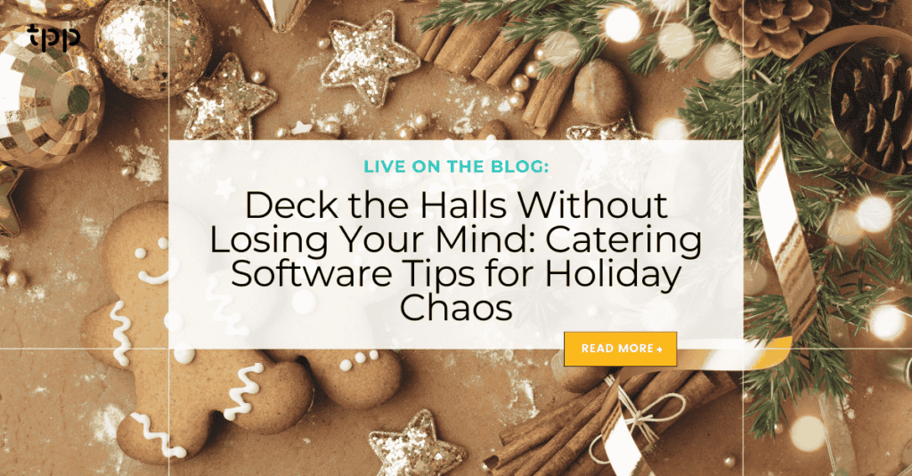 Deck the Halls Without Losing Your Mind: Catering Software Tips for Holiday Chaos