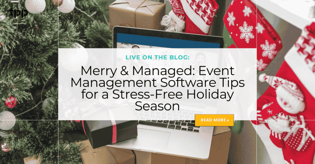 Merry & Managed: Event Management Software Tips for a Stress-Free Holiday Season