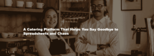 A Catering Platform That Helps You Say Goodbye to Spreadsheets and Chaos
