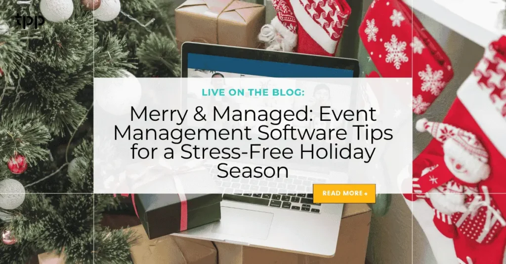Merry & Managed: Event Management Software Tips for a Stress-Free Holiday Season
