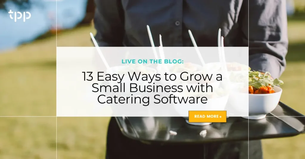 13 ways to grow your small business with catering software TPP