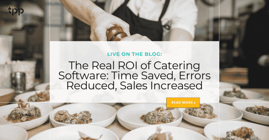 The Real ROI of Catering Software: Time Saved, Errors Reduced, Sales Increased