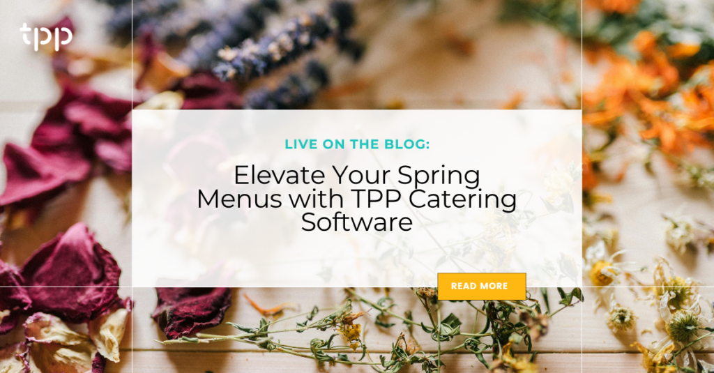 Elevate Your Spring Menus with TPP Catering Software