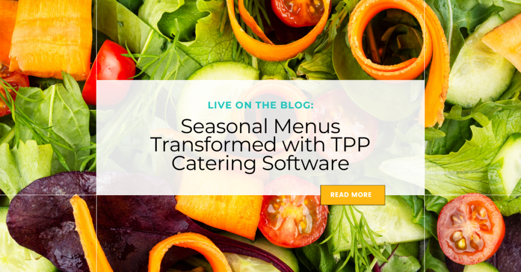 Seasonal Menus Transformed with TPP Catering Software