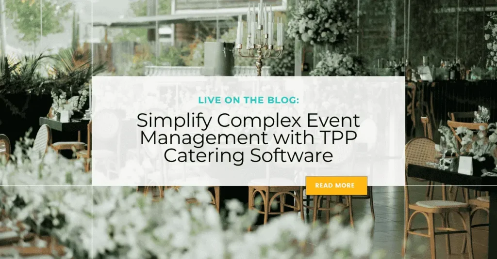 Simplify Complex Event Management with TPP Catering Software