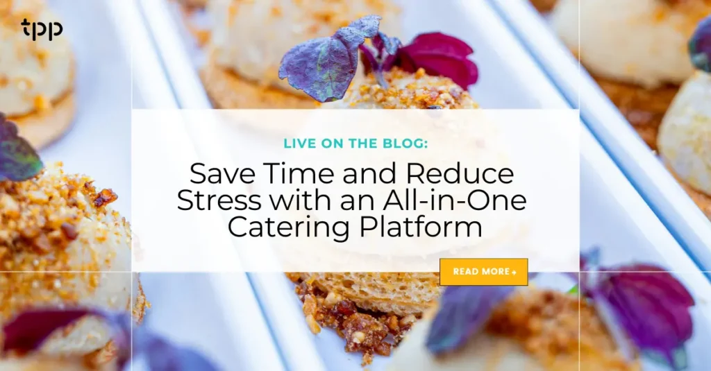 Save Time and Reduce Stress with an All-in-One Catering Platform