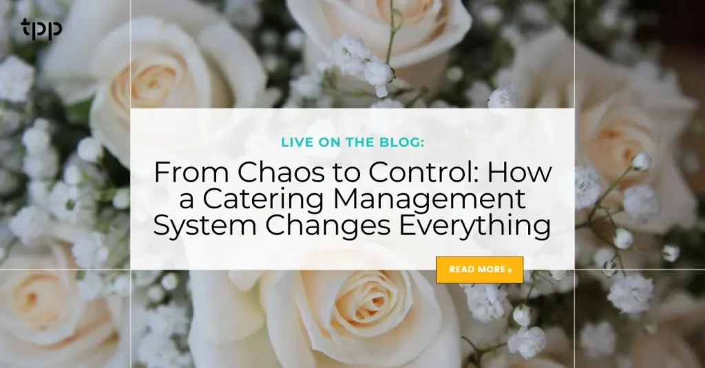 From Chaos to Control: How a Catering Management System Changes Everything