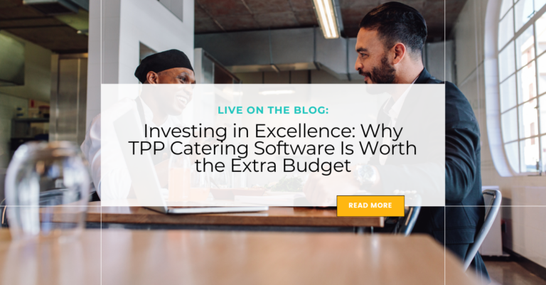 Investing in Excellence: Why TPP Catering Software Is Worth the Extra Budget TPP CATERING SOFTWARE
